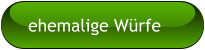 ehemalige Würfe