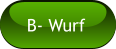 B- Wurf
